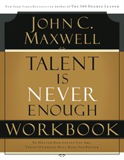 Talent is never enough workbook : discover the choices that will take you beyond your talent cover image