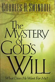 The mystery of God's will : what does He want for me? cover image