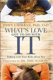 What's love got to do with it : talking with your kids about sex cover image
