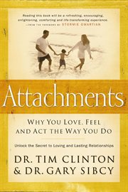 Attachments : why you love, feel, and act the way you do : unlock the secret to loving and lasting relationships cover image