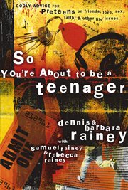 So you're about to be a teenager : godly advice for preteens on friends, love, sex, faith, and other life issues cover image