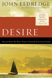 Desire : the journey we must take to find the life God offers cover image