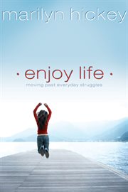 Enjoy life! : moving past everyday struggles cover image