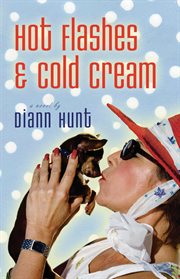 Hot flashes & cold cream : a novel cover image