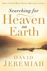 Searching for heaven on Earth : how to find what really matters in life cover image