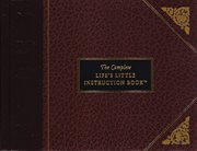 The Complete Life's Little Instruction Book The Complete Life's Little Instruction Book