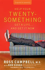 Help your twentysomething get a life...and get it now. A Guide for Parents cover image