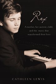 Rex : a mother, her autistic child, and the music that transformed their lives cover image