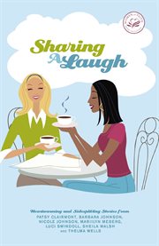 Sharing A Laugh : Heartwarming And Sidesplitting Stories From Patsy Clairmont, Barbara Johnson, Nicole Johnson, Marilyn Meberg, Luci Swindoll, Sheila Walsh, And Thelma Wells cover image