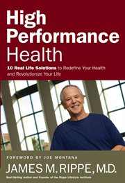 High performance health. 10 Real Life Solutions to Redefine Your Health and Revolutionize Your Life cover image
