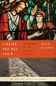 Finding our way again : the return of the ancient practices cover image