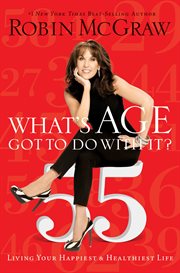 What's age got to do with it? : living your healthiest and happiest life cover image