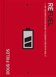 Refuel : an uncomplicated guide to connecting with God cover image