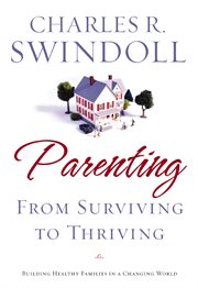 Parenting : from surviving to thriving : building healthy families in a changing world cover image