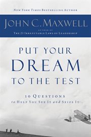 Put your dream to the test : 10 questions that will help you see it and seize it cover image