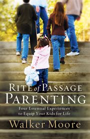 Rite of passage parenting : four essential experiences to equip your kids for life cover image
