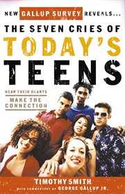 The seven cries of teens : hear their hearts, make the connection cover image
