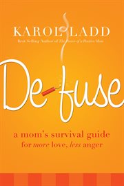 Defuse : a mom's survival guide to more love, less anger cover image