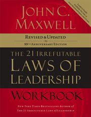 The 21 irrefutable laws of leadership workbook : follow them and people will follow you cover image