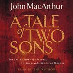 A tale of two sons: [the inside story of a father, his sons, and a shocking murder] cover image