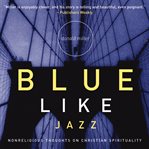Blue like jazz: nonreligious thought on Christian spirituality cover image