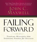 Failing forward: turning mistakes into stepping-stones for success cover image