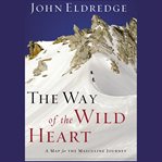 The way of the wild heart: the stages of the masculine journey cover image