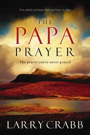 The Papa prayer : the prayer you've never prayed cover image