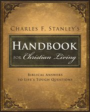 Charles Stanley's Handbook For Christian Living : Biblical Answers To Life's Tough Questions cover image