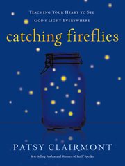 Catching fireflies : teaching your heart to see God's light everywhere cover image