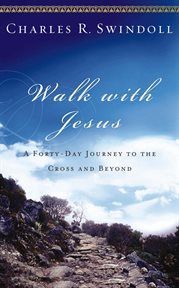 Walk with Jesus : a journey to the cross and beyond cover image