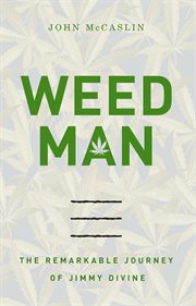 Weed Man : the Remarkable Journey Of Jimmy Divine cover image