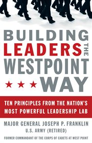 Building leaders the West Point way : ten principles from the nation's most powerful leadership lab cover image