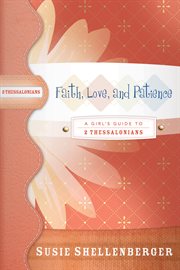 Faith, love, and patience. A Guide to 2 Thessalonians cover image