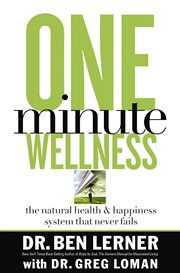 One-minute wellness : the health and happiness system that never fails cover image