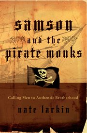 Samson and the pirate monks : calling men to authentic brotherhood cover image