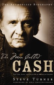 The man called Cash : the life, love, and faith of an American legend cover image
