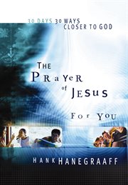The prayer of Jesus for you : 30 days, 30 ways closer to God cover image