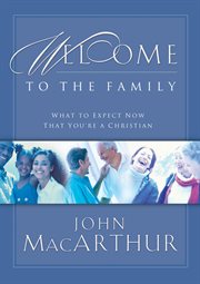 Welcome To The Family : What To Expect Now That You're A Christian cover image