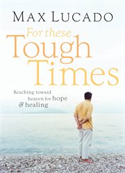 For these tough times : reaching toward heaven for hope and healing cover image