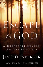Escape To God : a Desperate Search For His Presence cover image