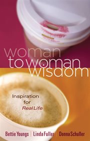 Woman To Woman Wisdom : Inspiration For Real Life cover image