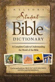 Nelson's Student Bible Dictionary : a Complete Guide To Understanding The World Of The Bible cover image