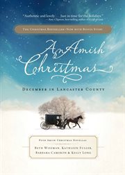 An Amish Christmas : December in Lancaster County ; three Amish Christmas novellas cover image