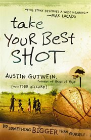 Take your best shot : do something bigger than yourself cover image