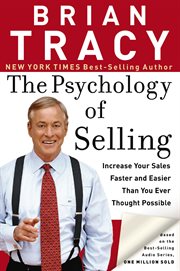 The psychology of selling : how to sell more, easier, and faster than you ever thought possible cover image