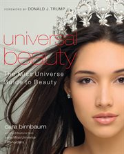 Universal beauty : the Miss Universe guide to beauty cover image