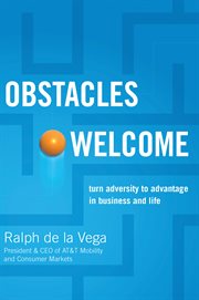 Obstacles welcome : how to turn adversity into advantage in business and in life cover image