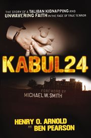 Kabul24 : the story of a Taliban kidnapping and unwavering faith in the face of true terror cover image