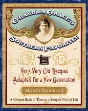 Grandma Grace's southern favorites : very, very old recipes adapted for a new generation cover image